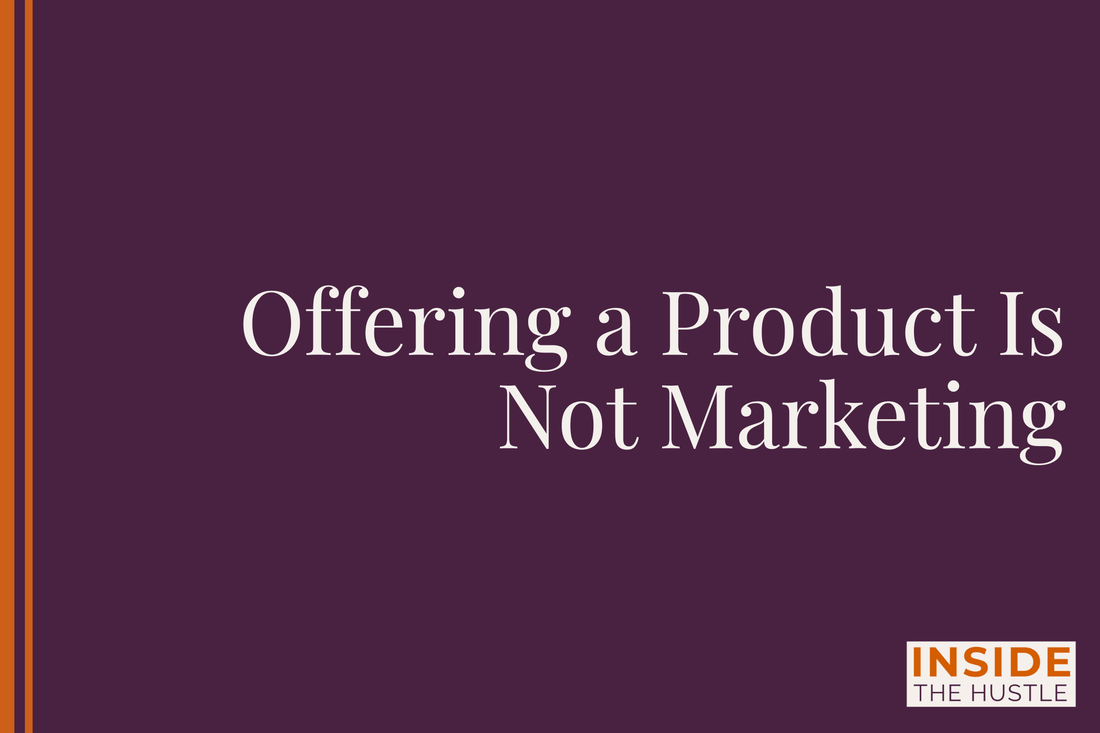 Offering a Product Is Not Marketing