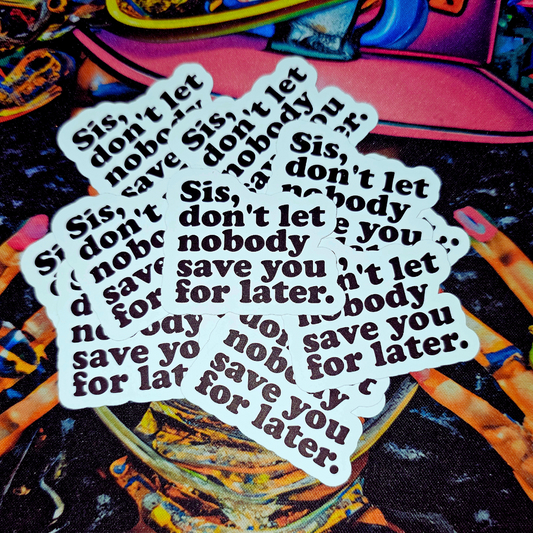 Sis, Don't Let Nobody Die-Cut Sticker