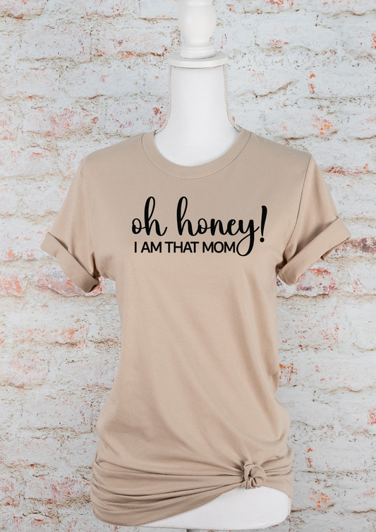 Oh Honey, I Am That Mom | Short Sleeve T-shirt